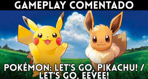 Gameplay comentado Pok�mon: Let's Go, Pikachu! / Let's Go, Eevee!