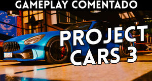 Vídeo Gameplay comentado Project CARS 3